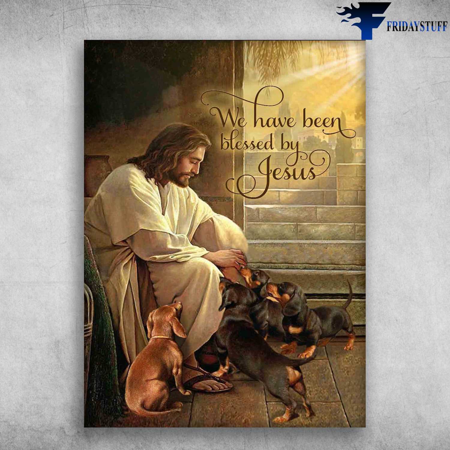 God Loves Dog, Dachshund Dog - We Have Been Blessed By Jesus