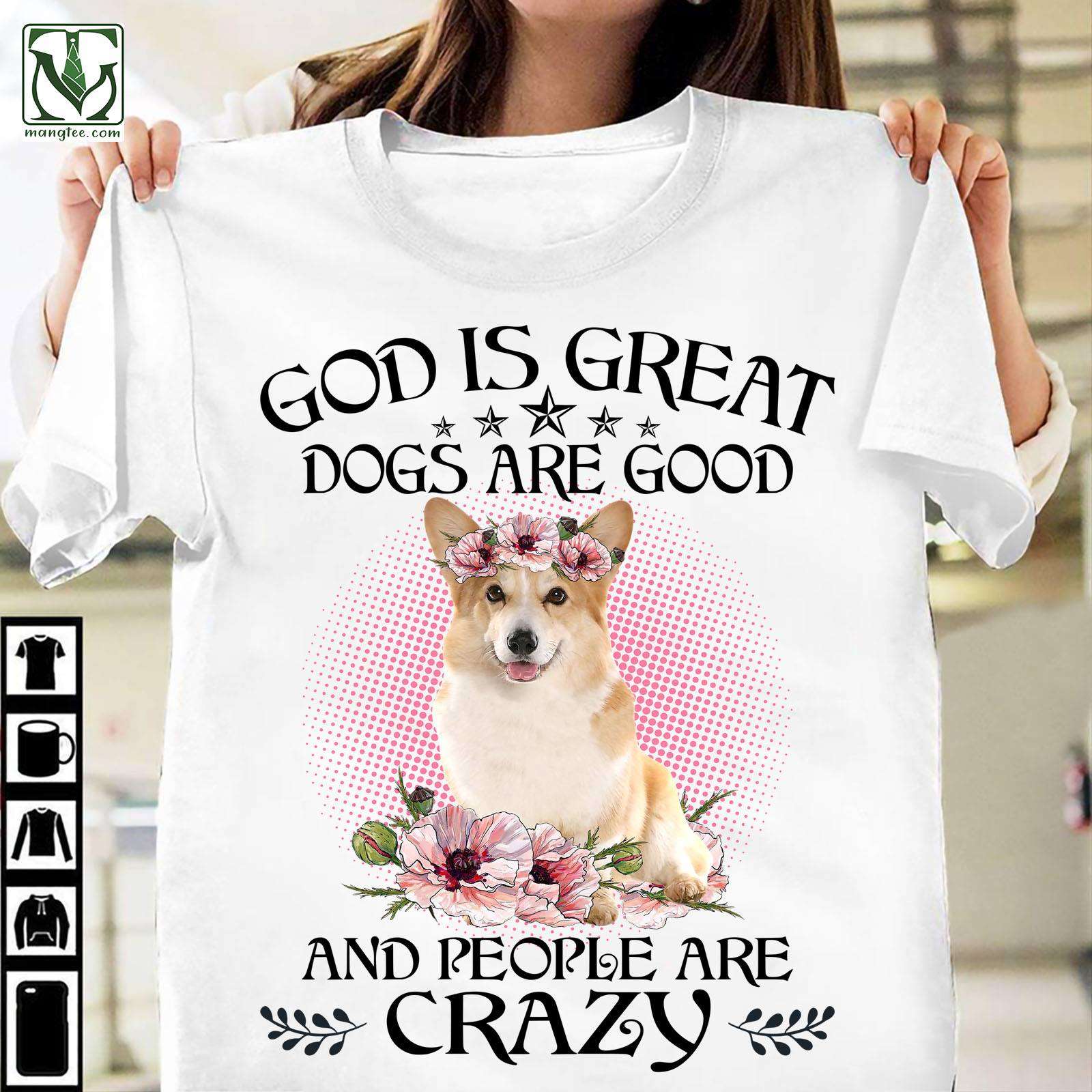 God is great dogs are good and people are crazy - Gorgeous Corgi dog