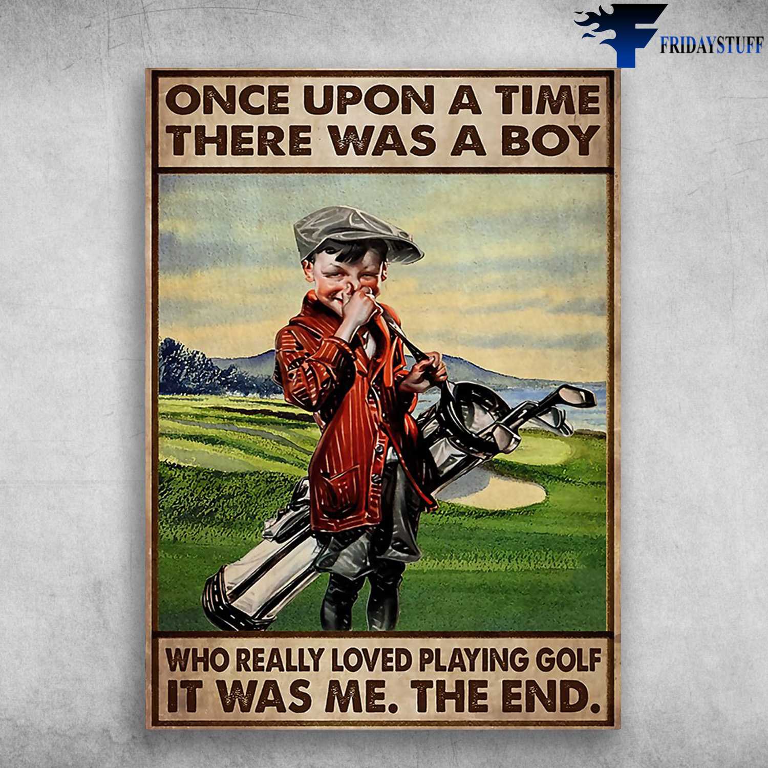 Golf Lover, Golf Boy - Once Upon A Time, There Was A Boy, Who Really Loved Playing Golf, It Was Me, The End