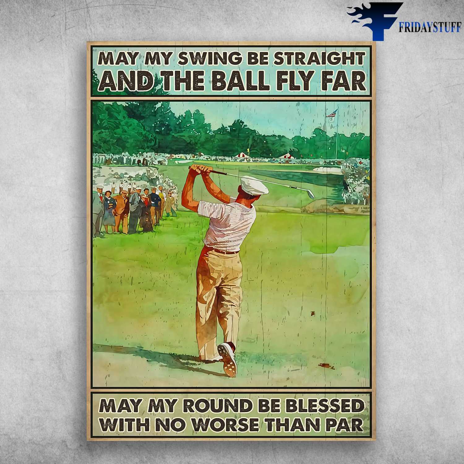 Golf Player - May My Swing Be Straigh And The Ball Fly Far, May My Round Be Blessed, With No Worse Than Par