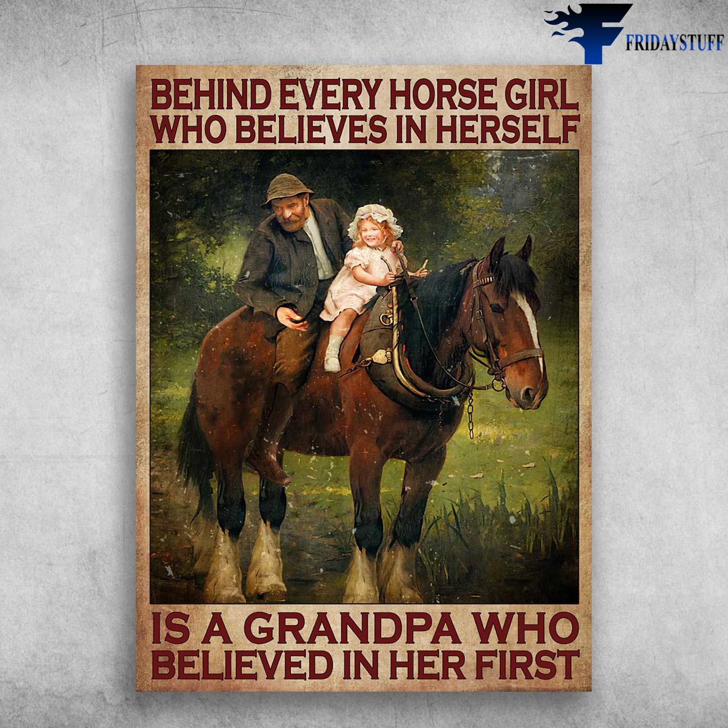 Grandpa Granddaughter, Old Man Riding - Behind Every Horse Girl, Who Believes In Herself, Is A Grandpa Who, Believed In Her First