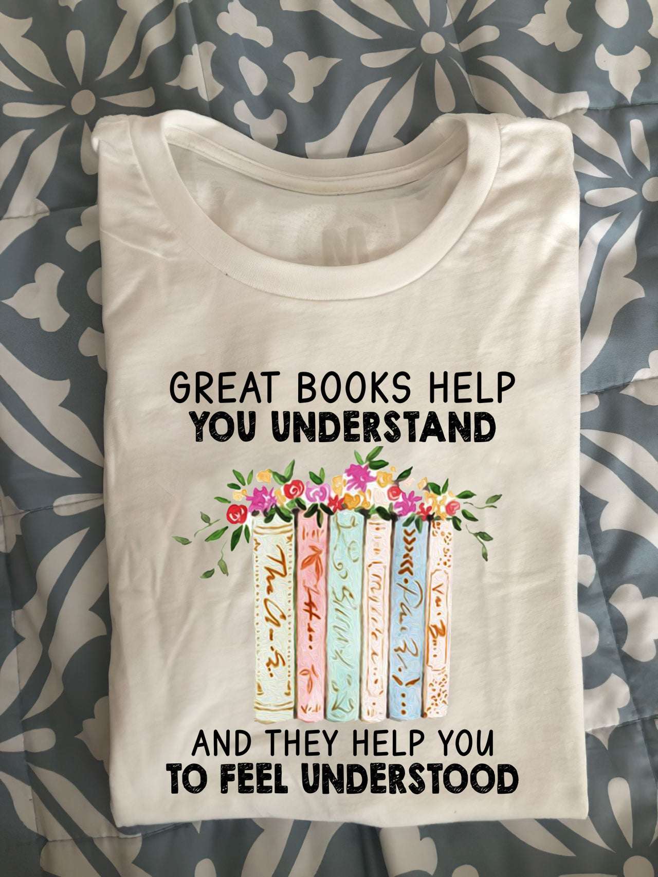 Great books help you understand and they help you to feel understood - Floral books
