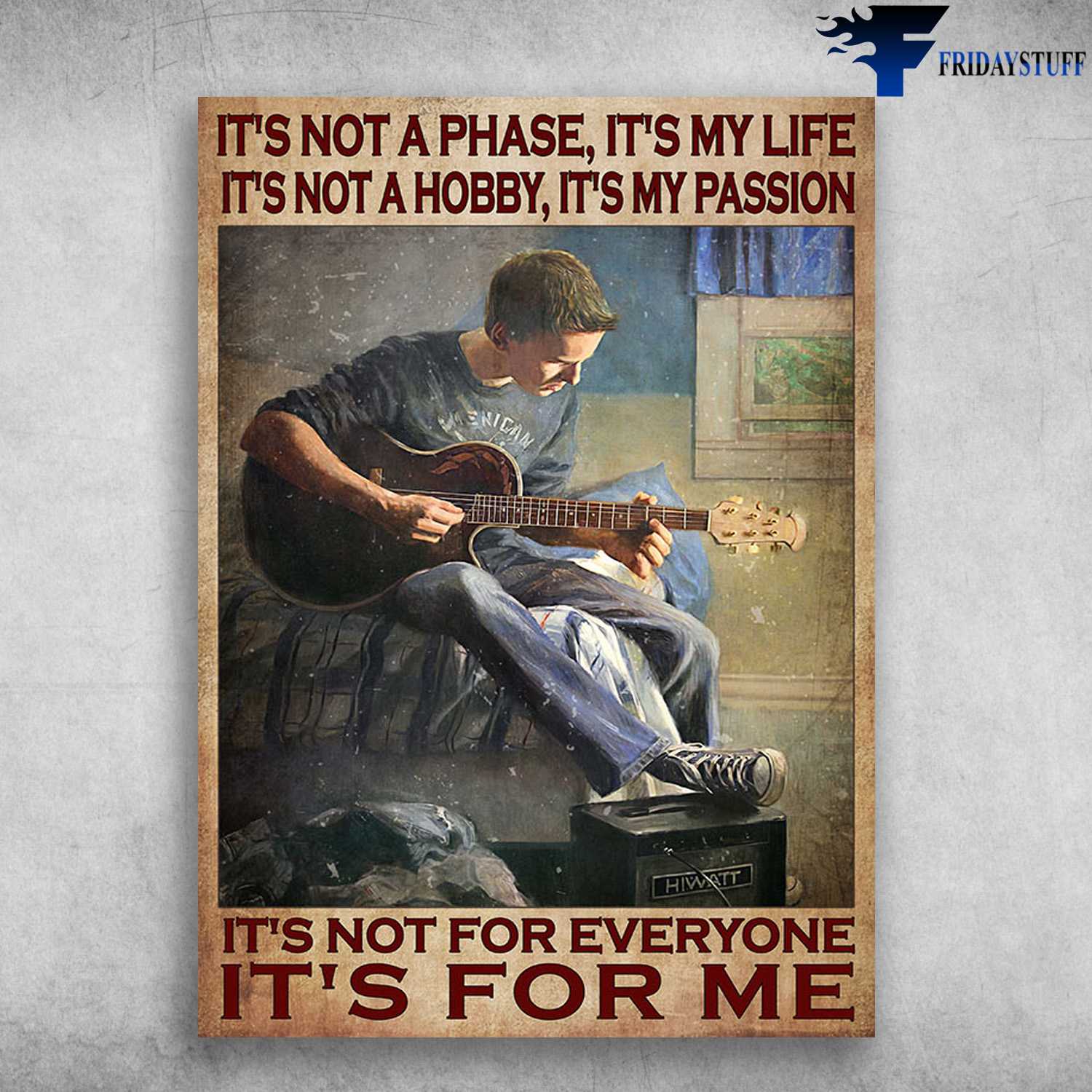 Guitar Boy, Guitar Music Lover - It's Not A Phase, It's My Life, It's Not A Hobby, It's My Passion, It's Not For Everyone, It's For Me