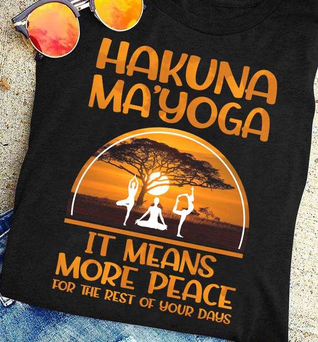 Hakuna Mayoga - It means more peace for the rest of your days, love doing yoga
