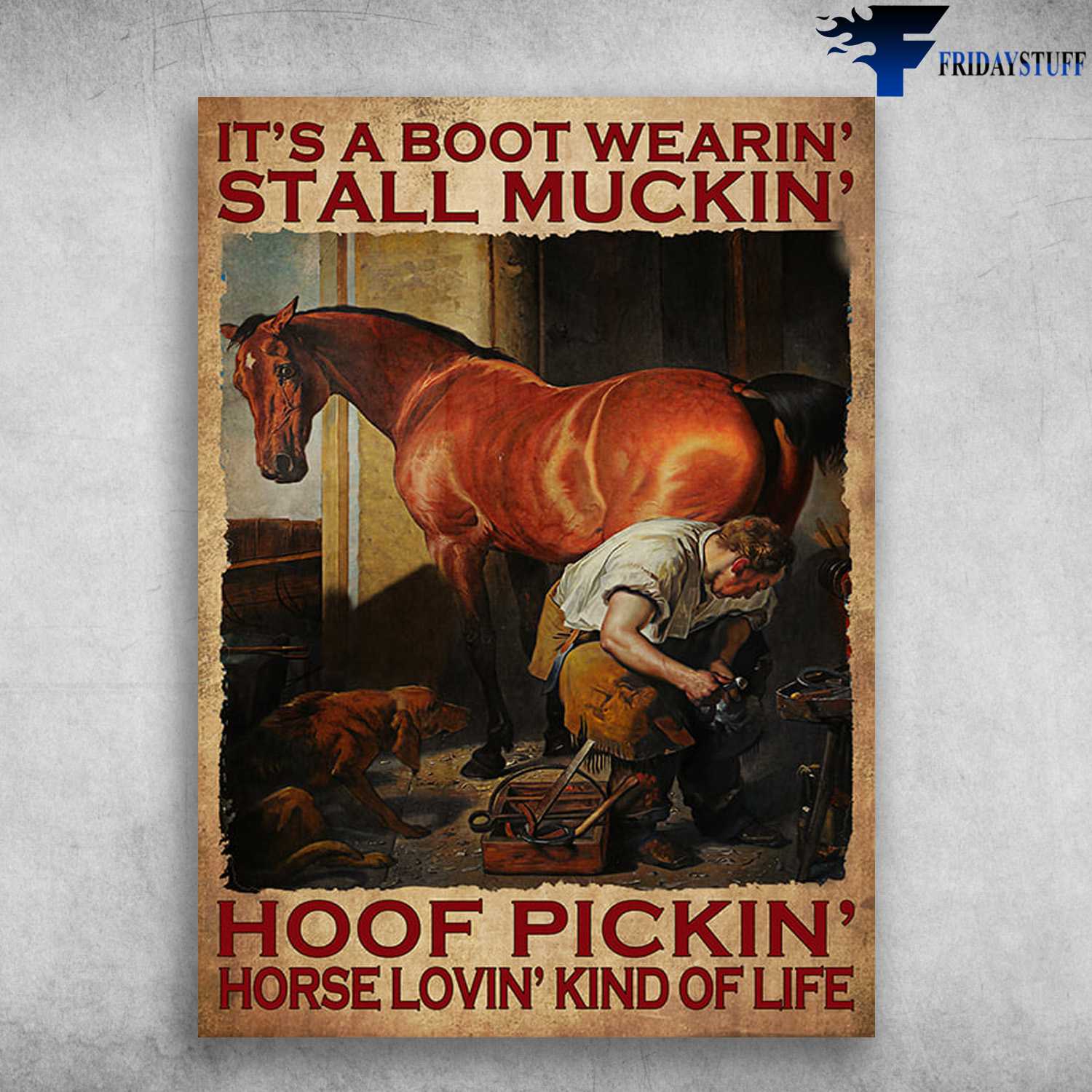 Hoof Picking - It's A Boot Wearin', Stall Muckin', Hof Pickin', Horse Lovin' Kind Of Life, Horse And Dog