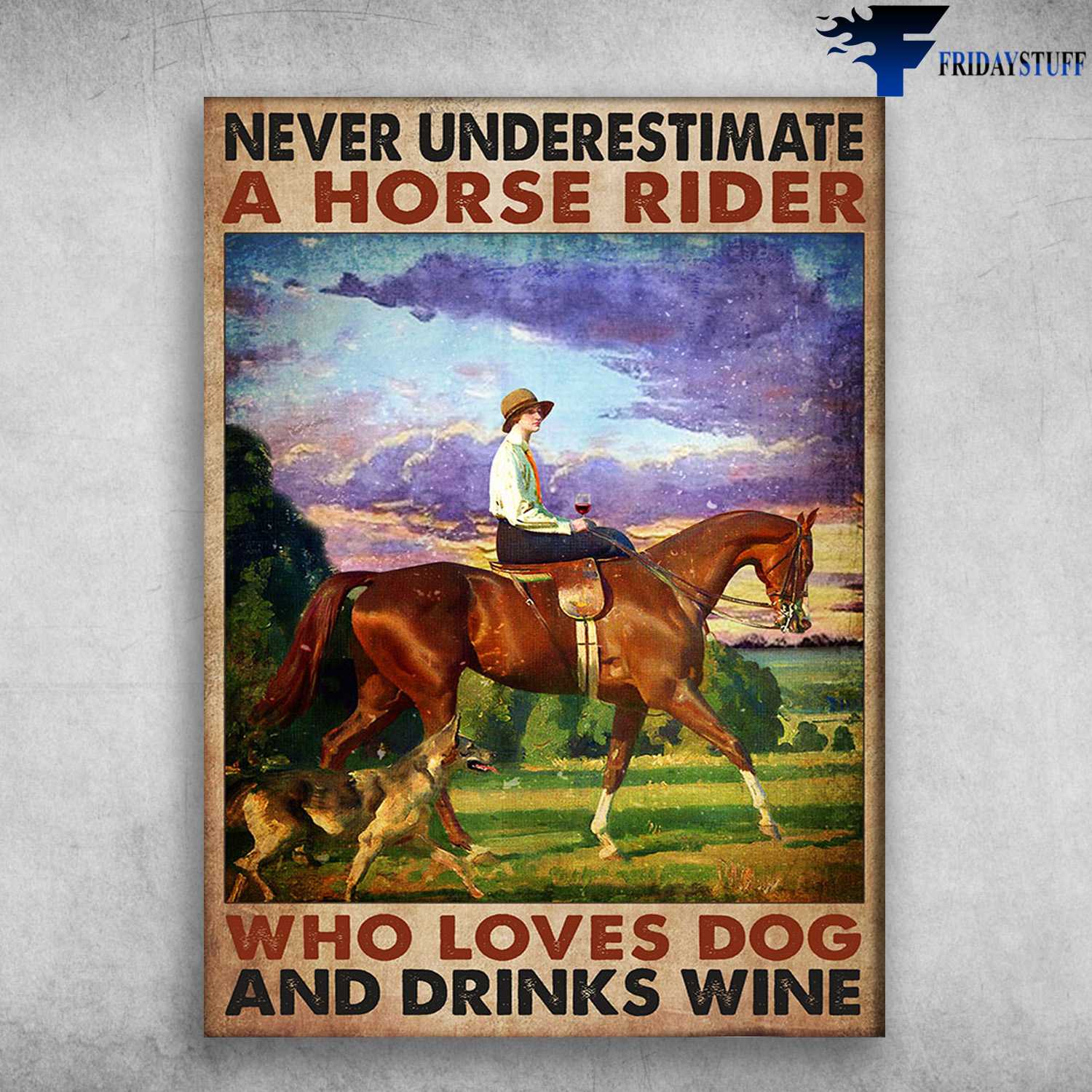Horse Riding, Dog And Wine - Never Underestimate A Horse Rider, Who Loves Dog, And Drinks Wine