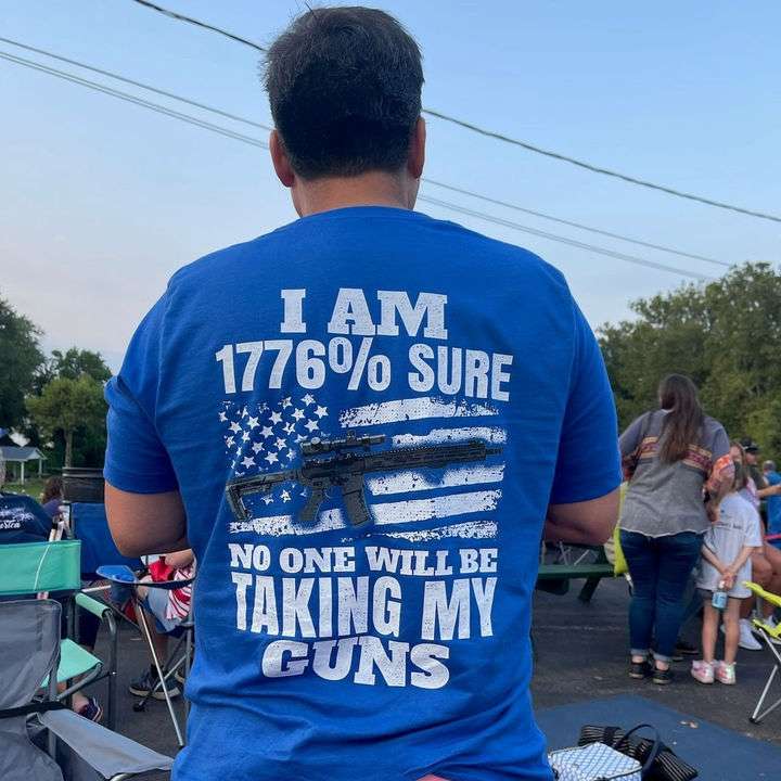 I am 1776% sure no one will be taking my guns - America flag, gun lover