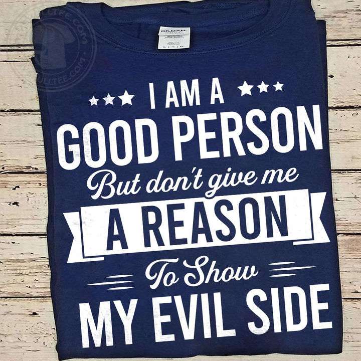 I am a good person but don't give me a reason to show my evil side - Evil side of good person