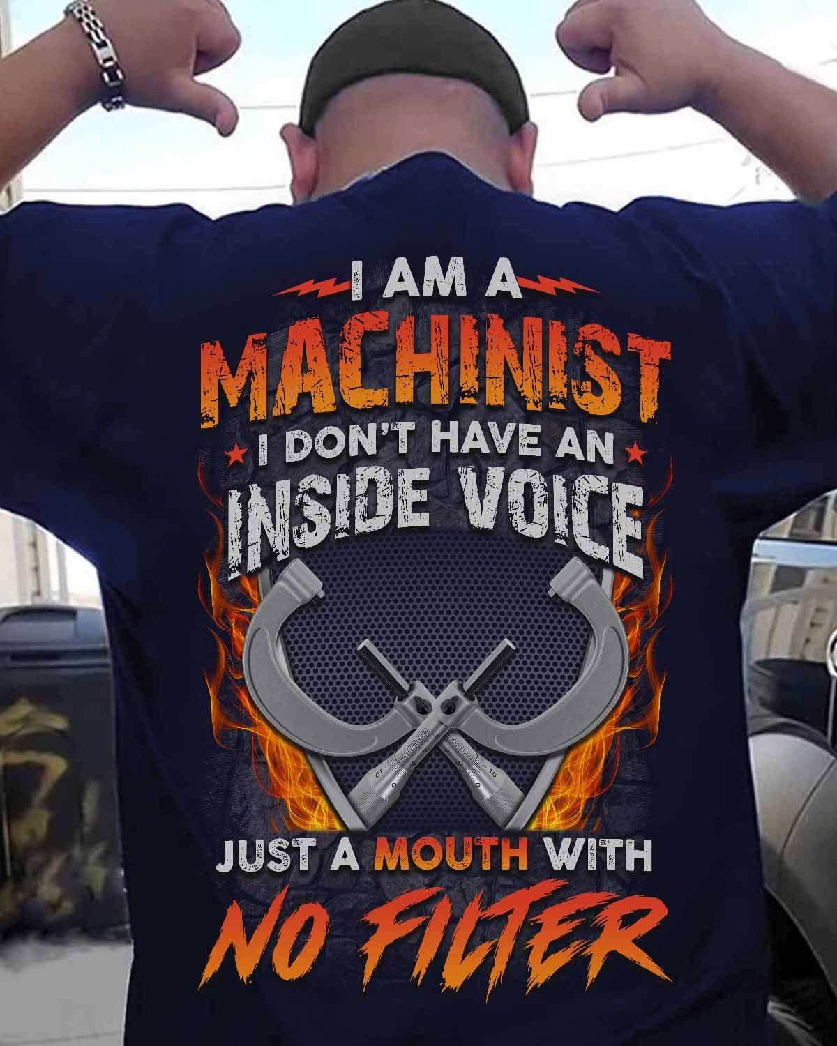 I am a machinist I don't have an inside voice just a mouth with no filter - Machinist the job