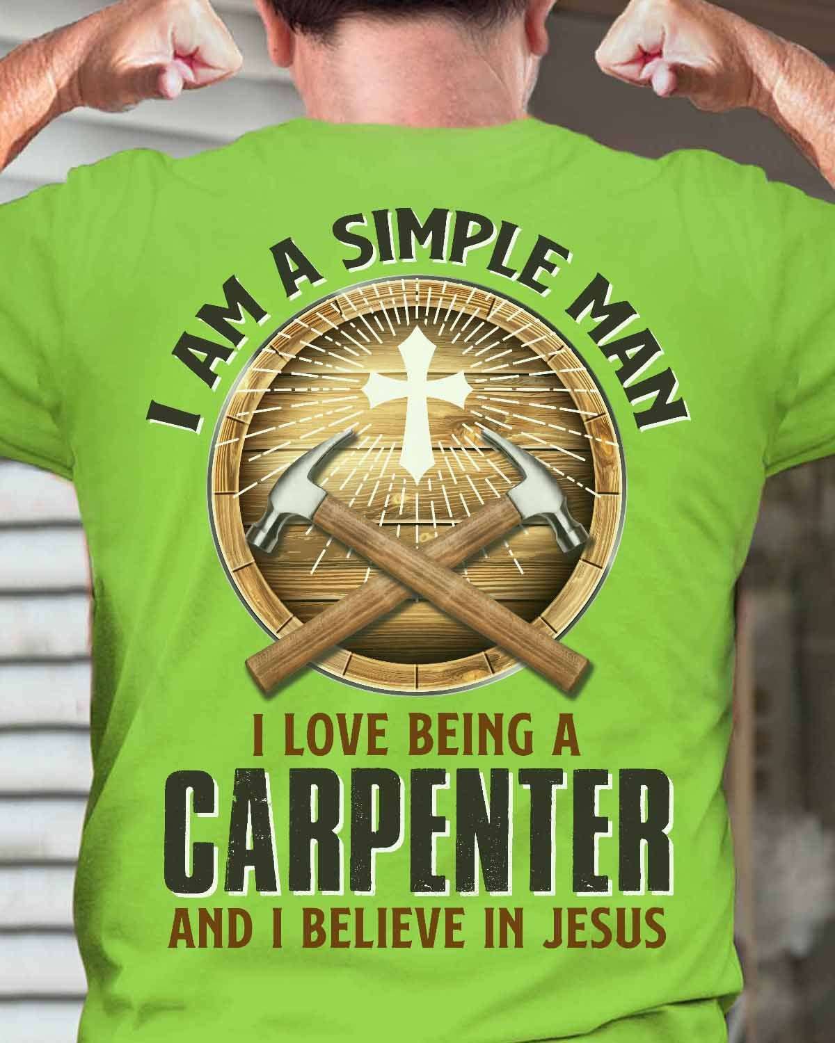 I am a simple men I love being a carpenter and I believe in Jesus - Jesus the god, carpenter the job