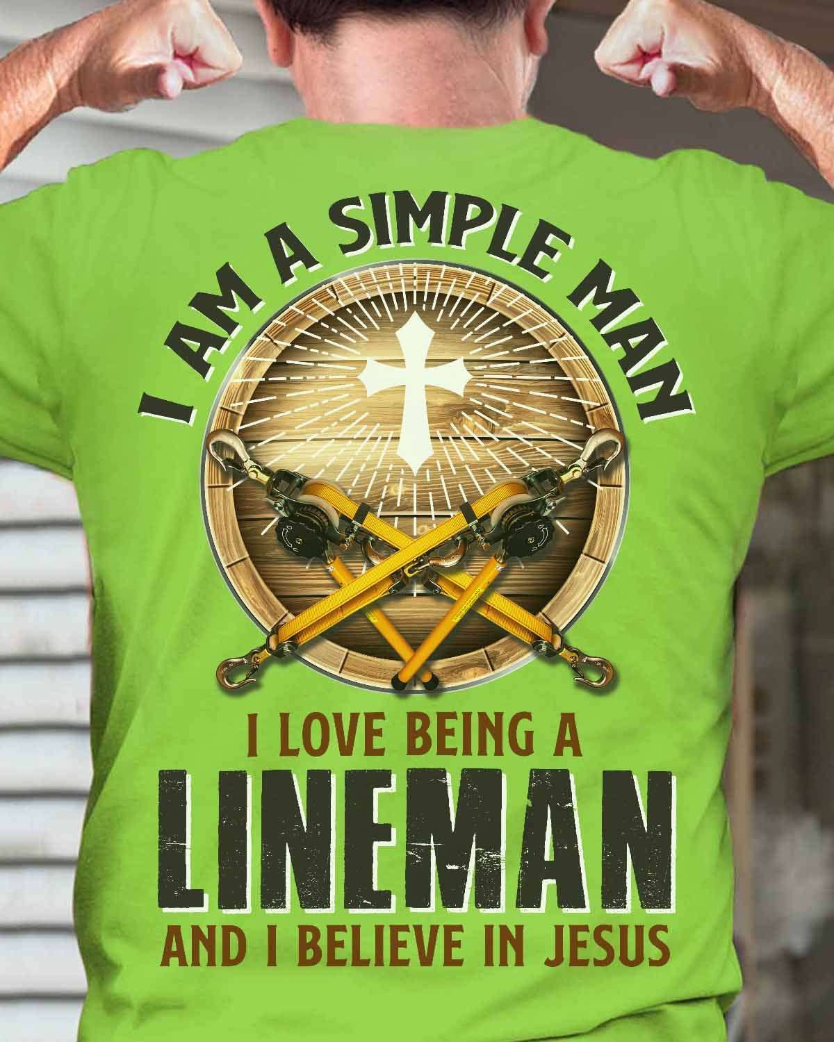 I am a simple men I love being a lineman and I believe in Jesus - Jesus the god, electronic lineman the job