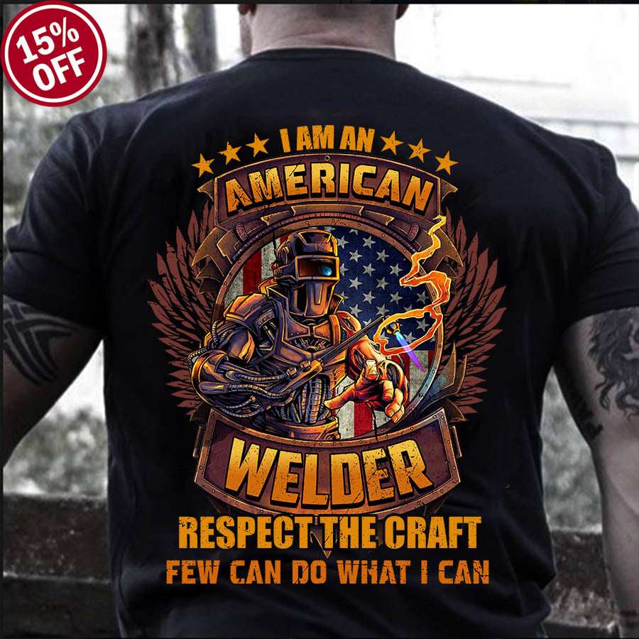 I am an American welder, respect the craft - Welder the job