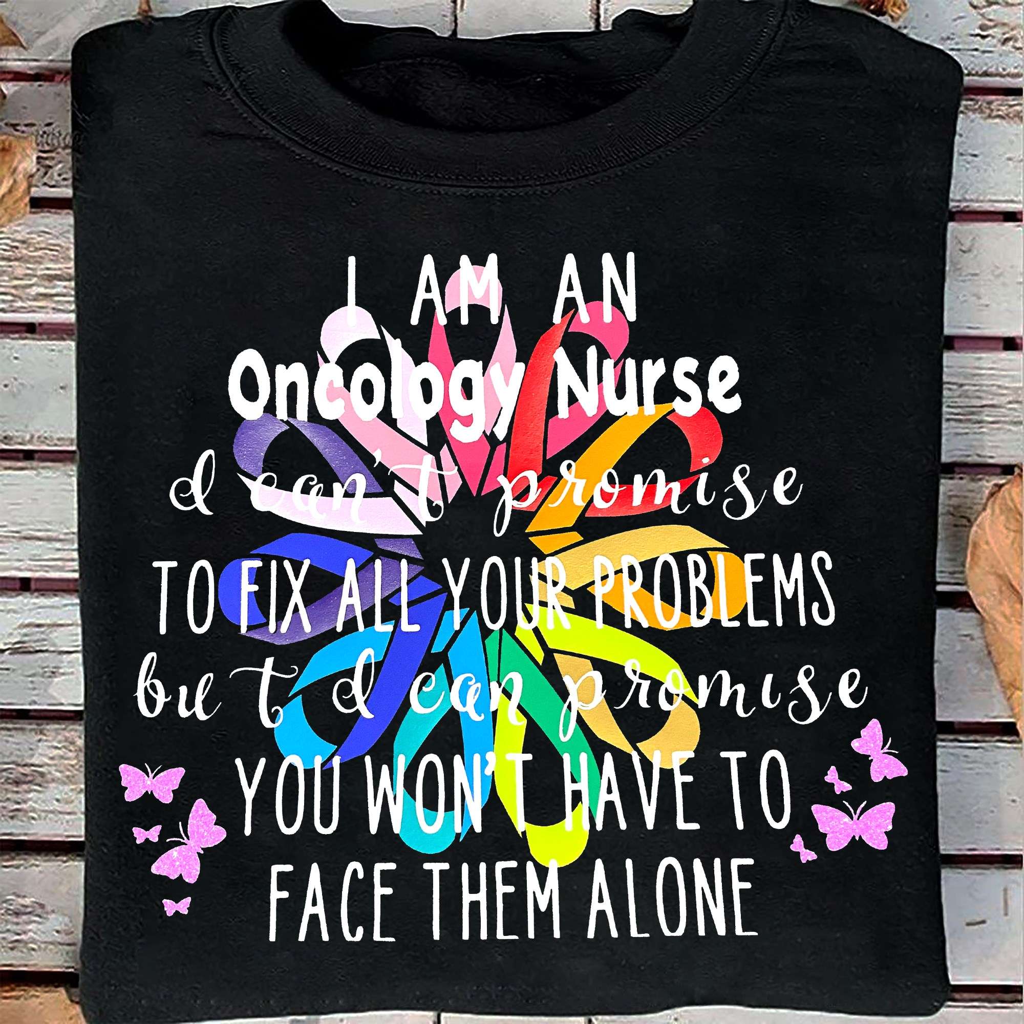 I am an Oncology nurse, I can't promise to fix all your problems - Nursing the job