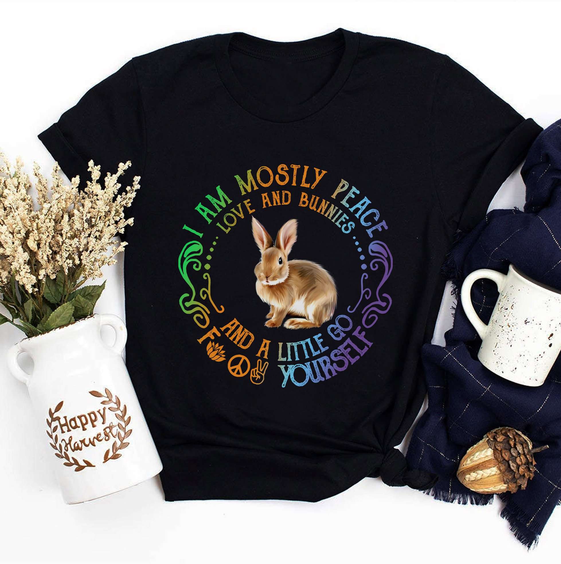 I am mostly peace love and bunnies and a little go fuck yourself - Bunnies animal lover