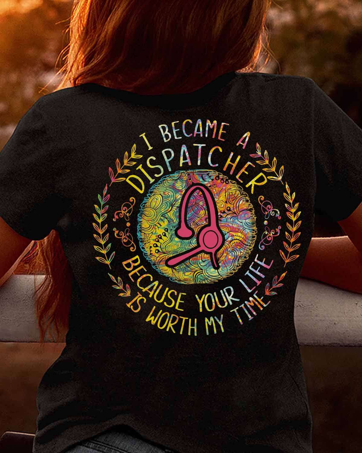 I became a dispatcher because your life is worth my time - Your life matter, dispatcher the job