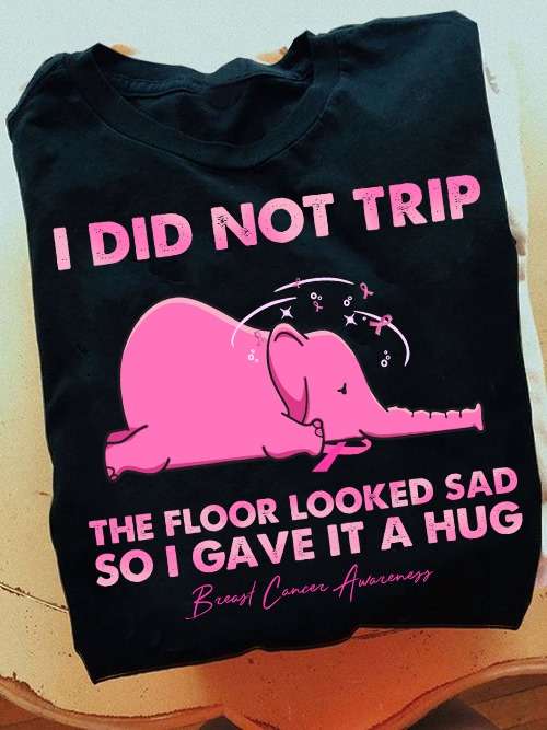 I did not trip the floor looked sad so I gave it a hug - Breast cancer awareness, elephant with breast cancer