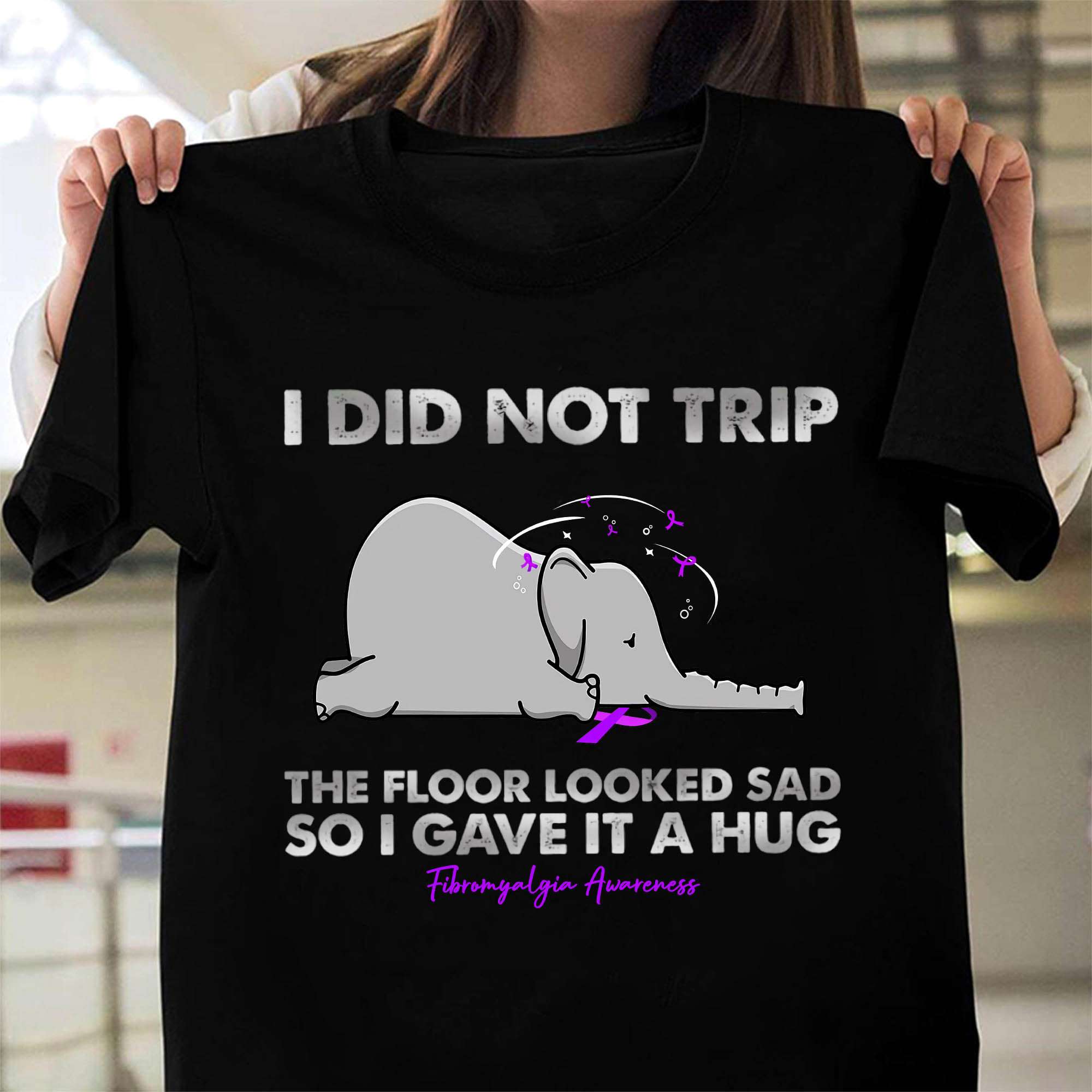 I did not trip the floor looked sad so I gave it a hug - Fibromyalgia awareness, elephant with fibro