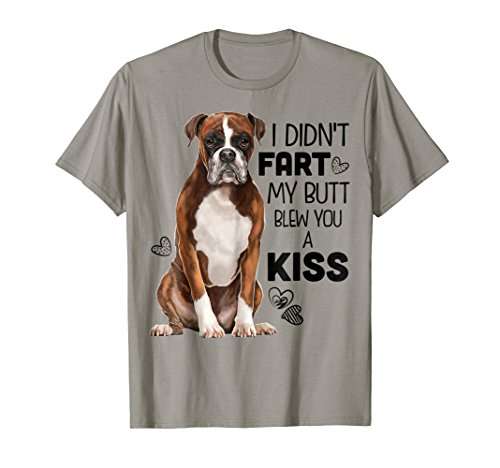 I didn't fart, my butt blew you a kiss - Boxer breed dog