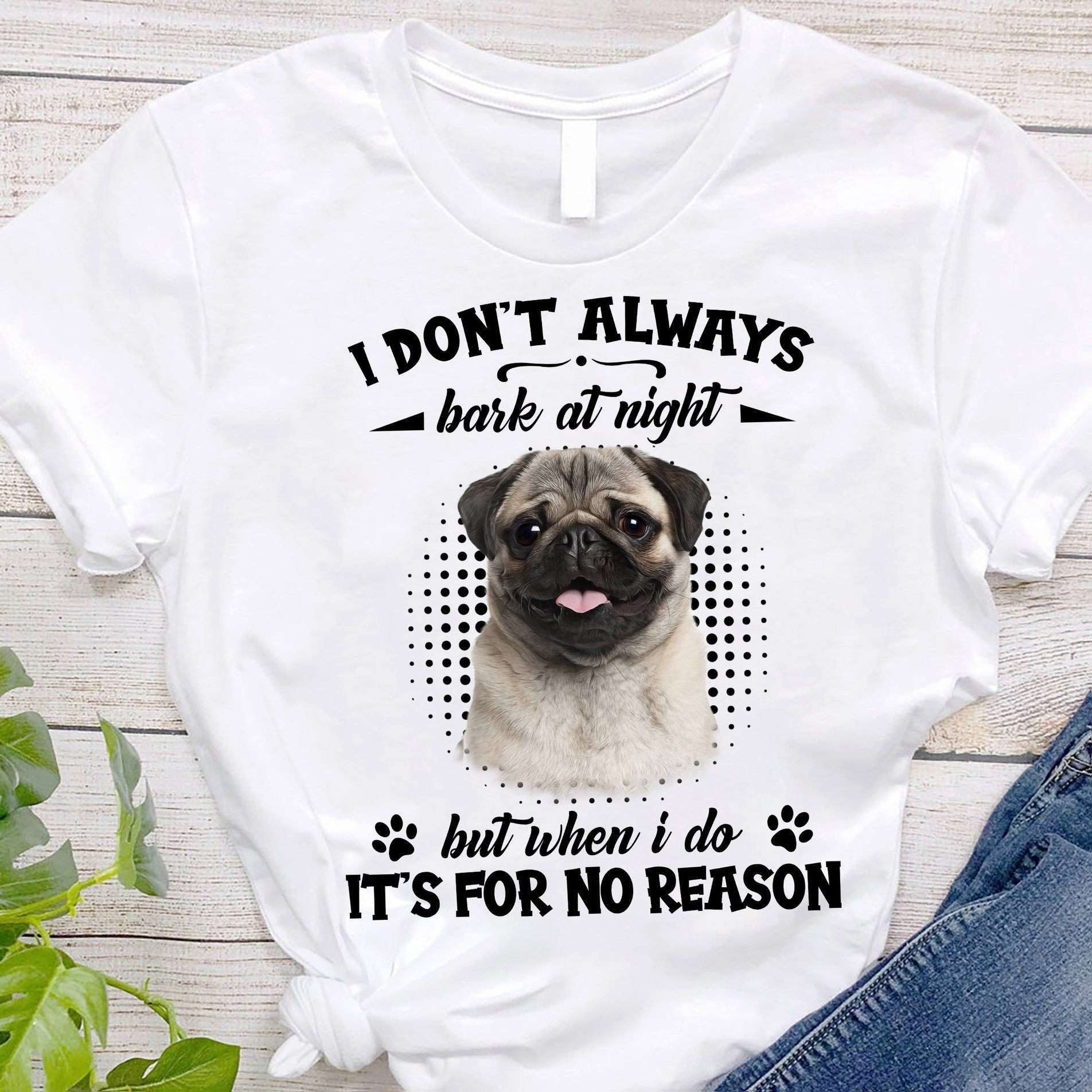 I don't always bark at night but when I do It's for no reason - Pug dog barking