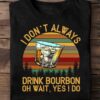 I don't always drink bourbon - Oh wait, Yes I do, bourbon wine