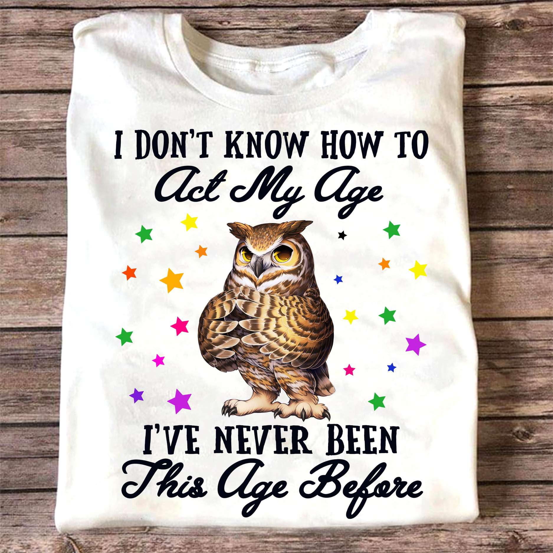 I don't know hwo to act my age I've never been this age before - Curious owl, owl the gorgeous animal