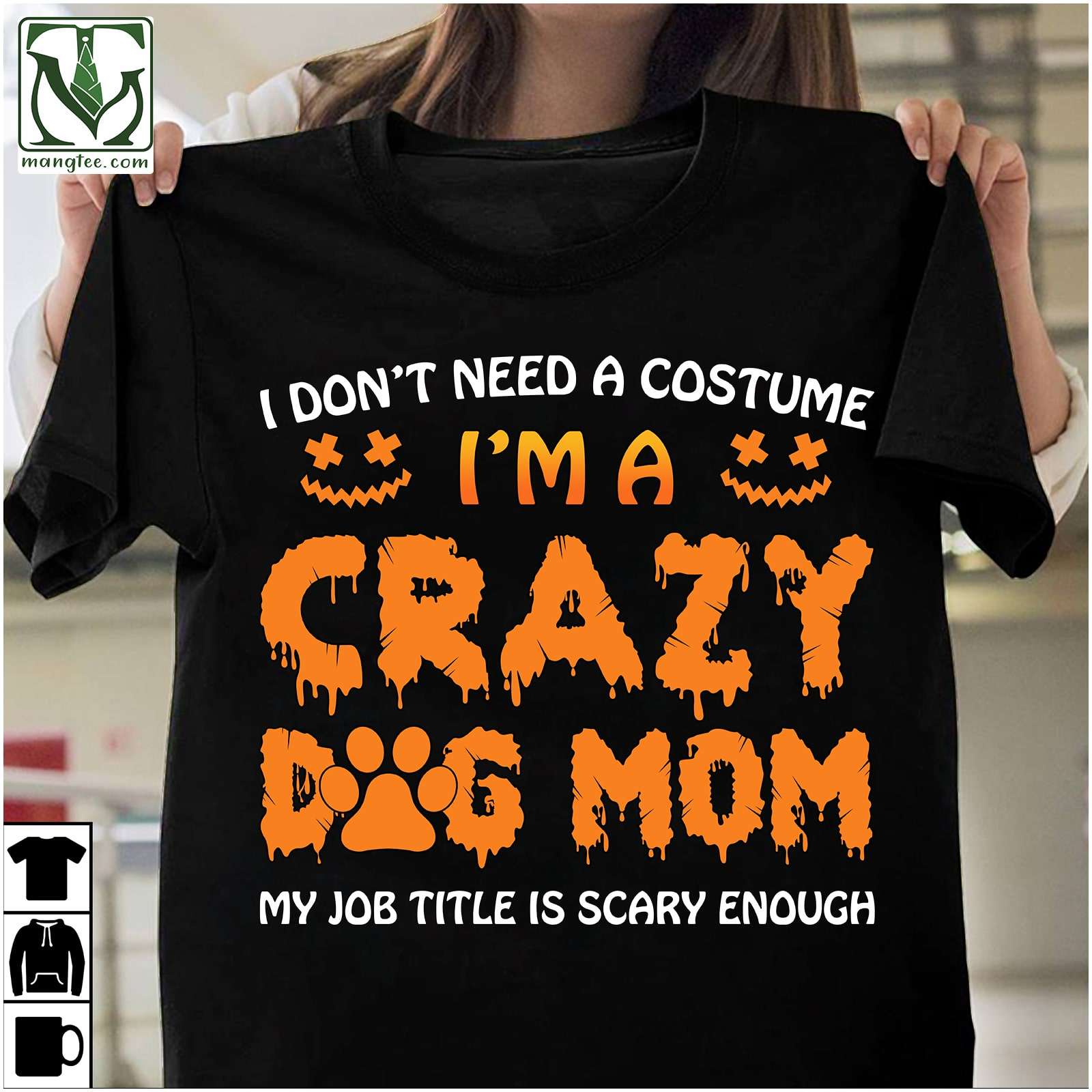 I don't need a costume I'm a crazy dog mom - Scary dog mom title, happy halloween