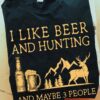 I like beer and hunting and maybe 3 people - Hunter loves beer