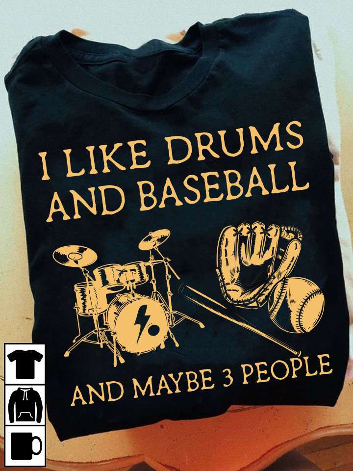 I like drums and baseball and maybe 3 people - Drummer and baseball player