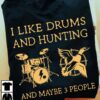 I like drums and hunting and maybe 3 people - The drummer the hunter