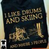 I like drums and skiing and maybe 3 people - Go skiing, playing drum