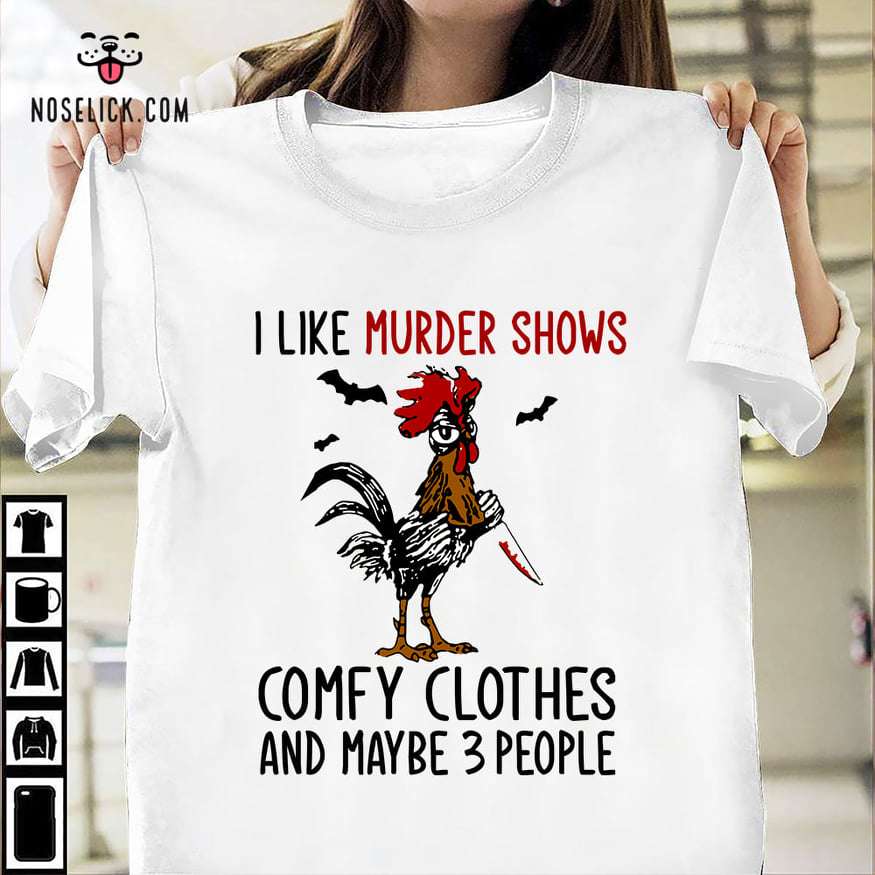 I like murder shows, confy clothes and maybe 3 people - Chicken killer