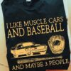 I like muscle cars and baseball and maybe 3 people - Baseball the sport, love riding muscle cars