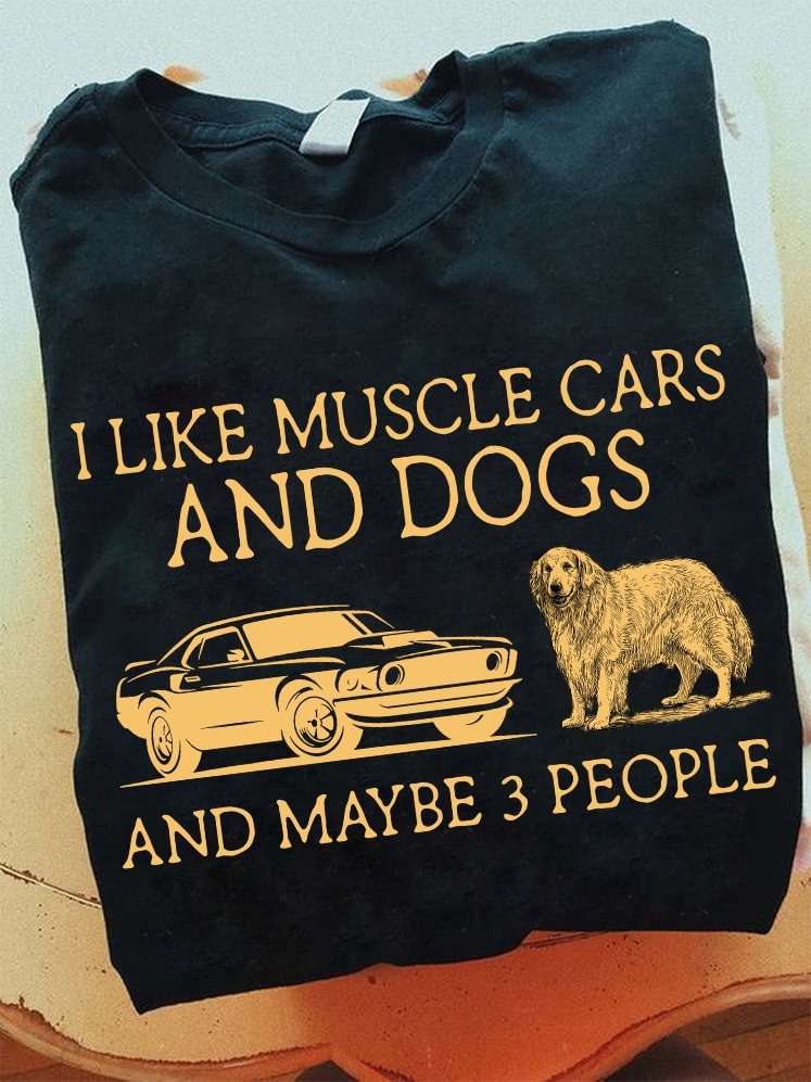 I like muscle cars and dogs and maybe 3 people - Golden dog