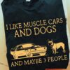 I like muscle cars and dogs and maybe 3 people - Pug dog lover