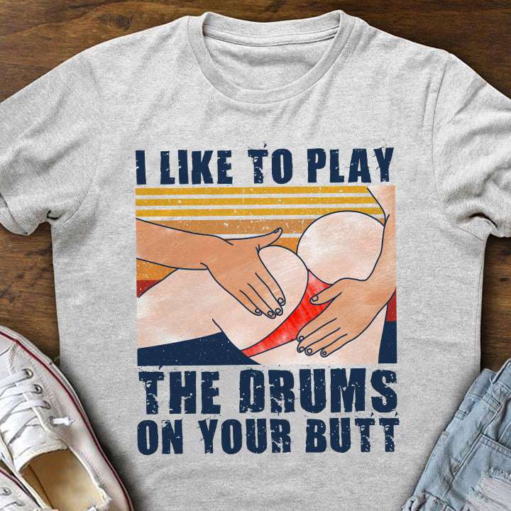 I like to play the drums on your butt - Drum butt, playing drums on butt