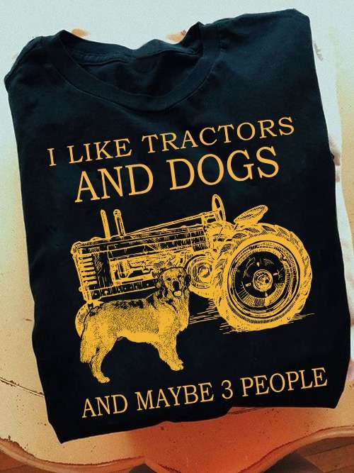 I like tractors and dogs and maybe 3 people - Golden dog, tractor driver