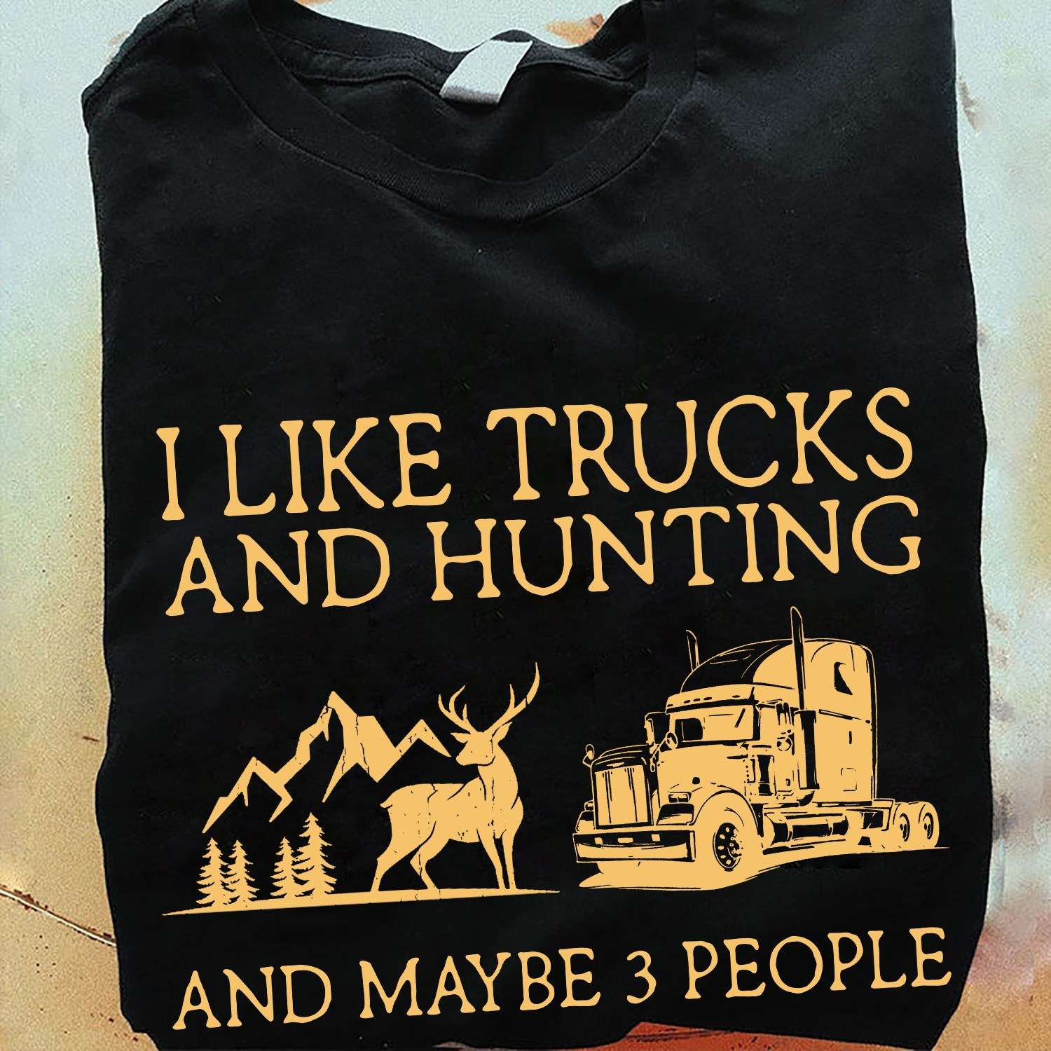 I like trucks and hunting and maybe 3 people - Truck driver and hunter