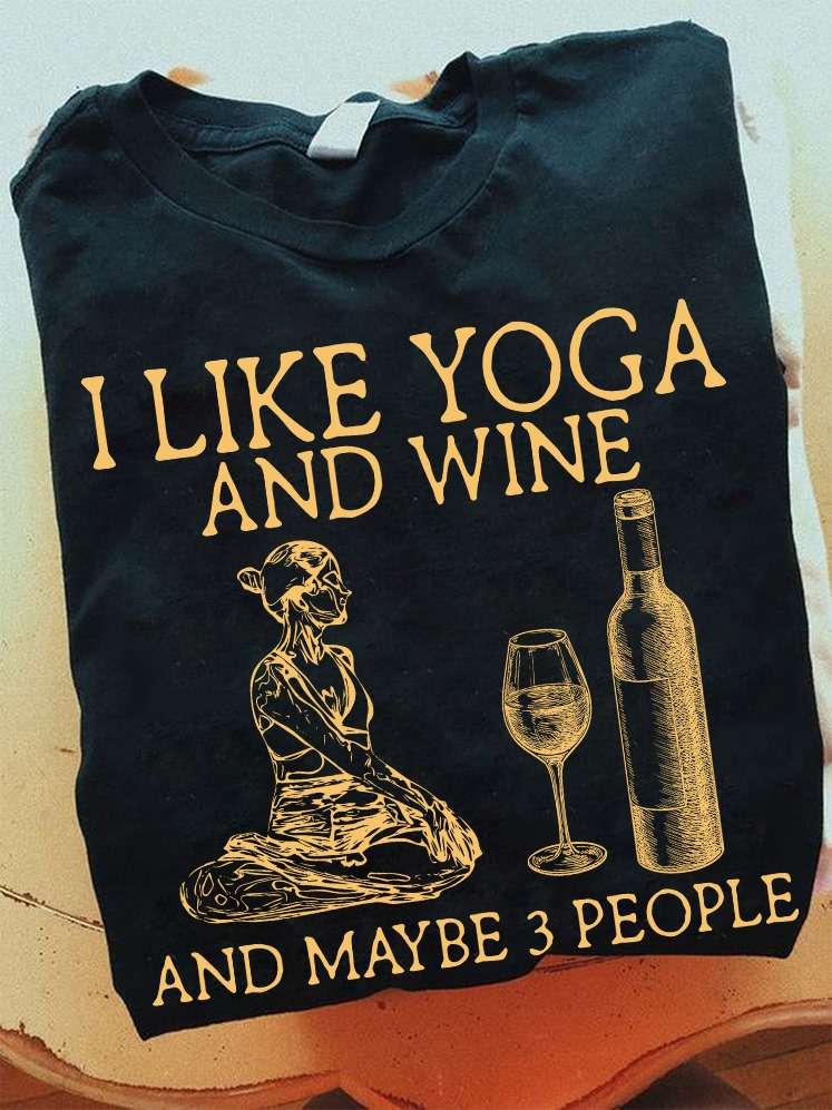 I like yoga and wine and maybe 3 people - Doing yoga girl, girl loves wine