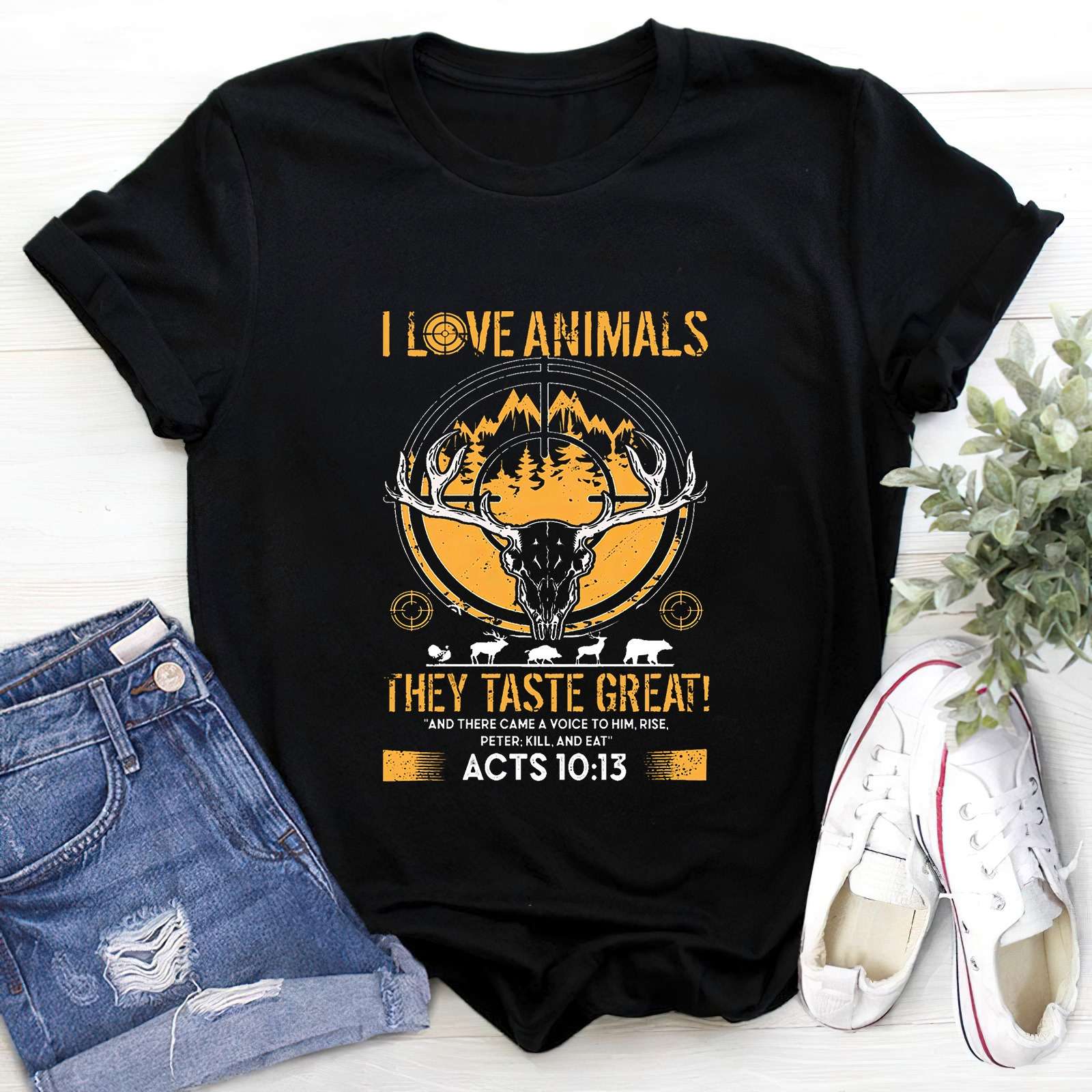 I love animals they taste great - Love hunting animals, T-shirt for the hunter