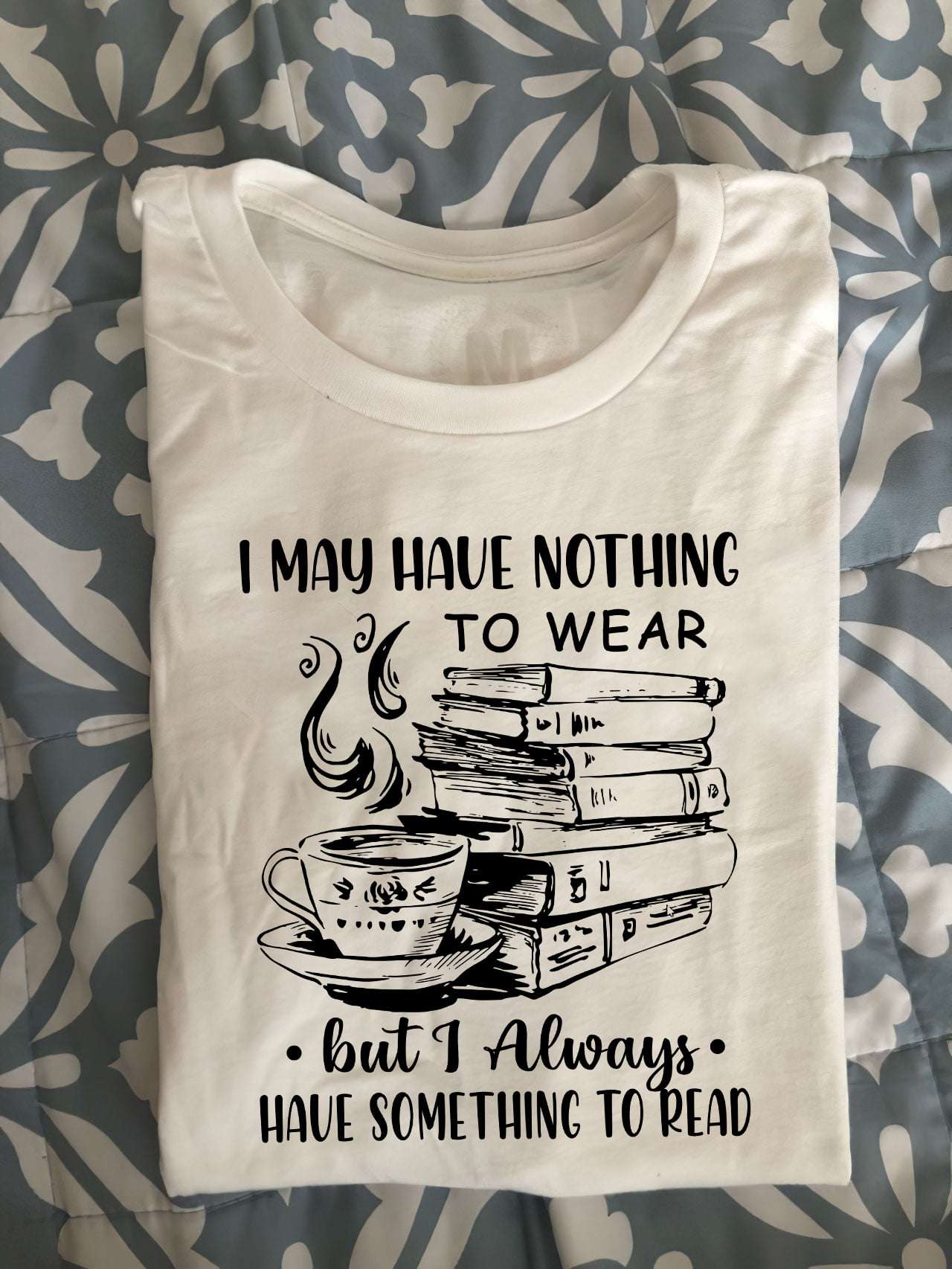I may have nothing to wear but I always have something to read - Coffee and book