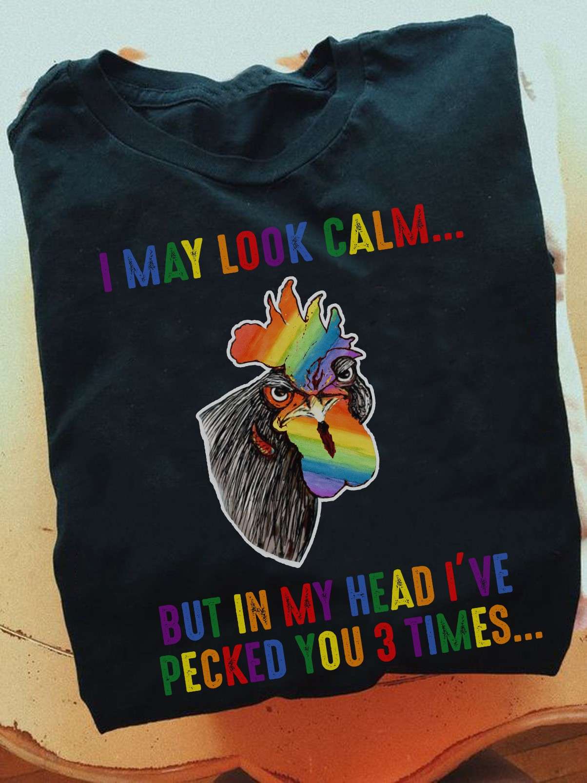 I may look calm but in my head I've pecked you 3 time - Lgbt chicken peck, lgbt community