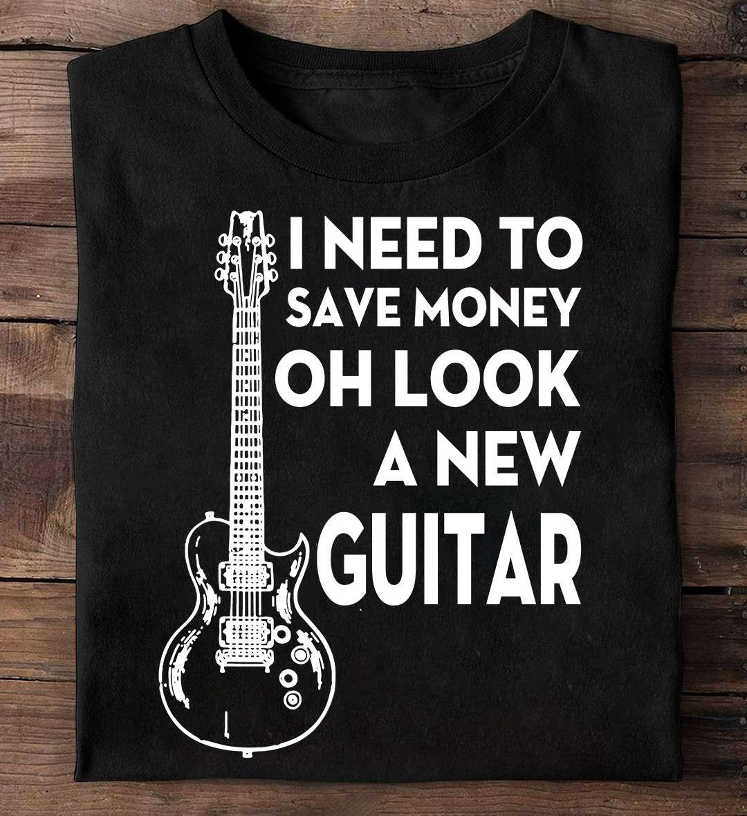 I need to save money - Oh look a new guitar, like buying new guitars, guitar collector