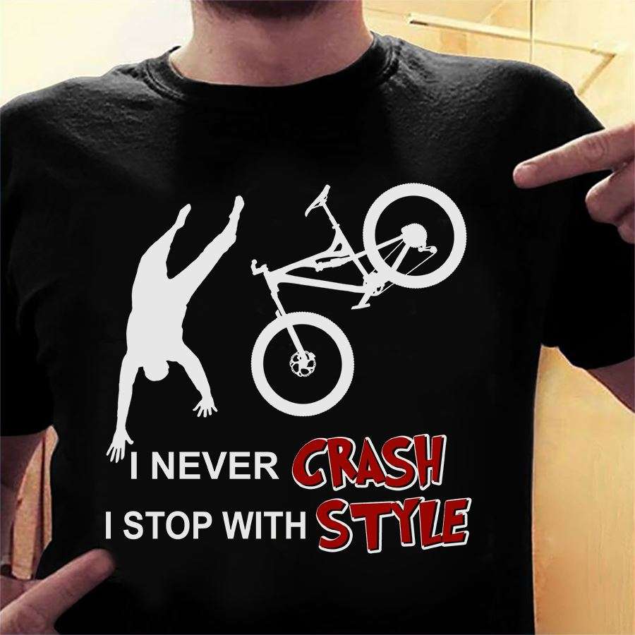 I never crash I stop with style - Crash biker, falling down biker