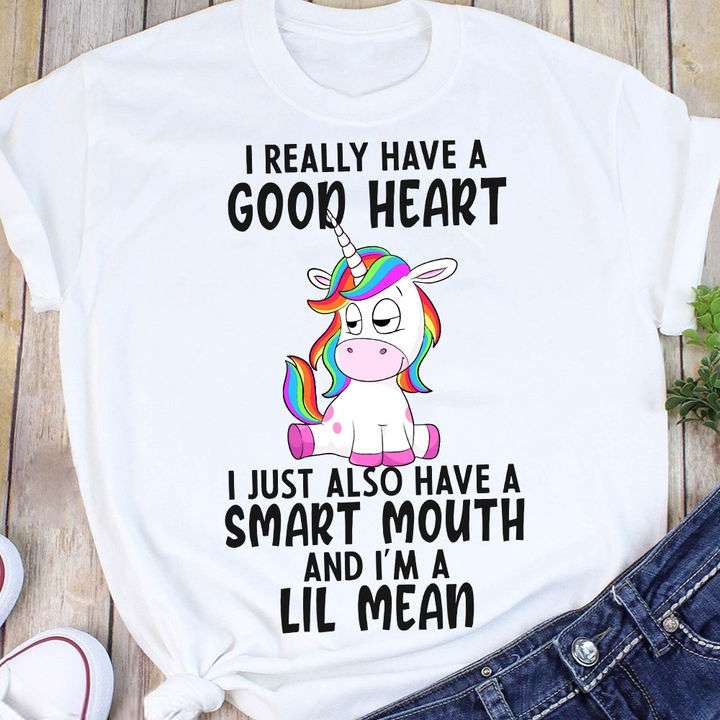 I really have a good heart I just also have a smart mouth and I'm a lil mean - Unicorn graphic tee