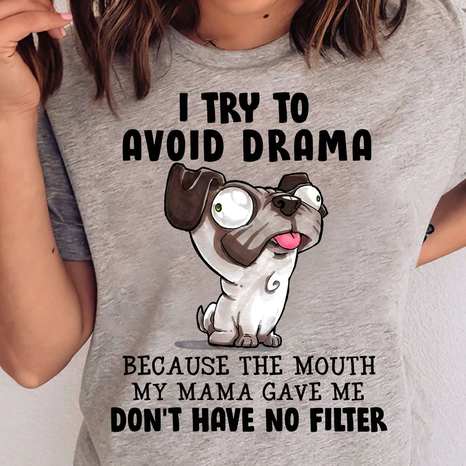 I try to avoid drama because the mouth myma gave me don't have no filter - Pug do avoid drama