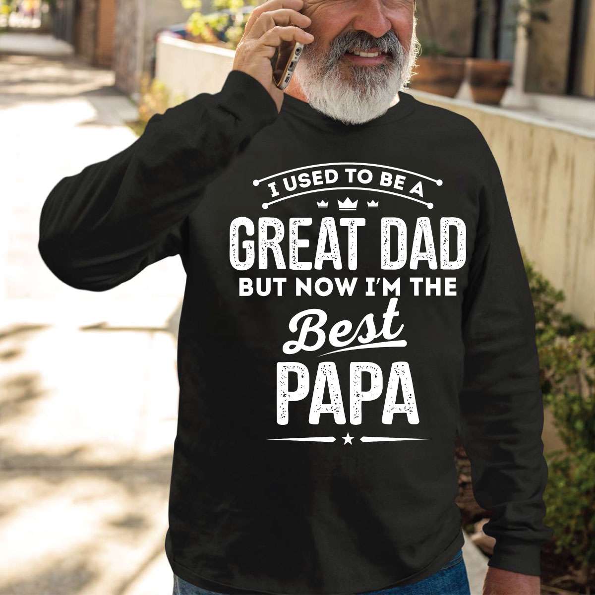 I used to be a great dad but now I'm the best papa - Father's day gift, papa the grandpa