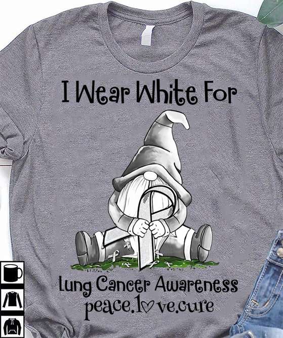 I wear white for lung cancer awareness - Peace love cure, garden gnome cancer ribbon