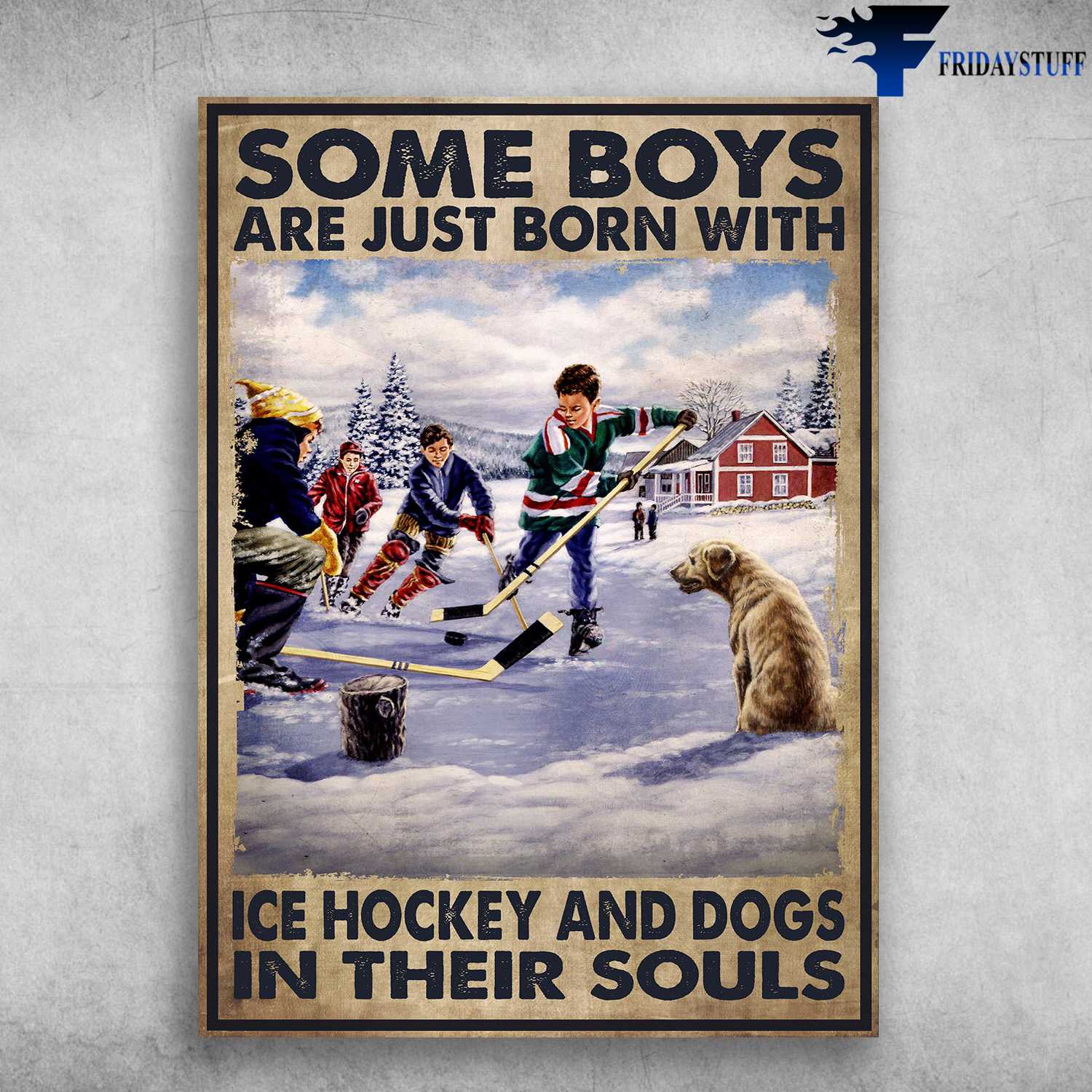 Ice Hockey Boys - Some Boys Are Just Born With, Ice Hockey And Dogs In Their Souls