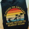 If found on dry land please return to nearest ocean - Surfing wave hobby, summer vibe shirt