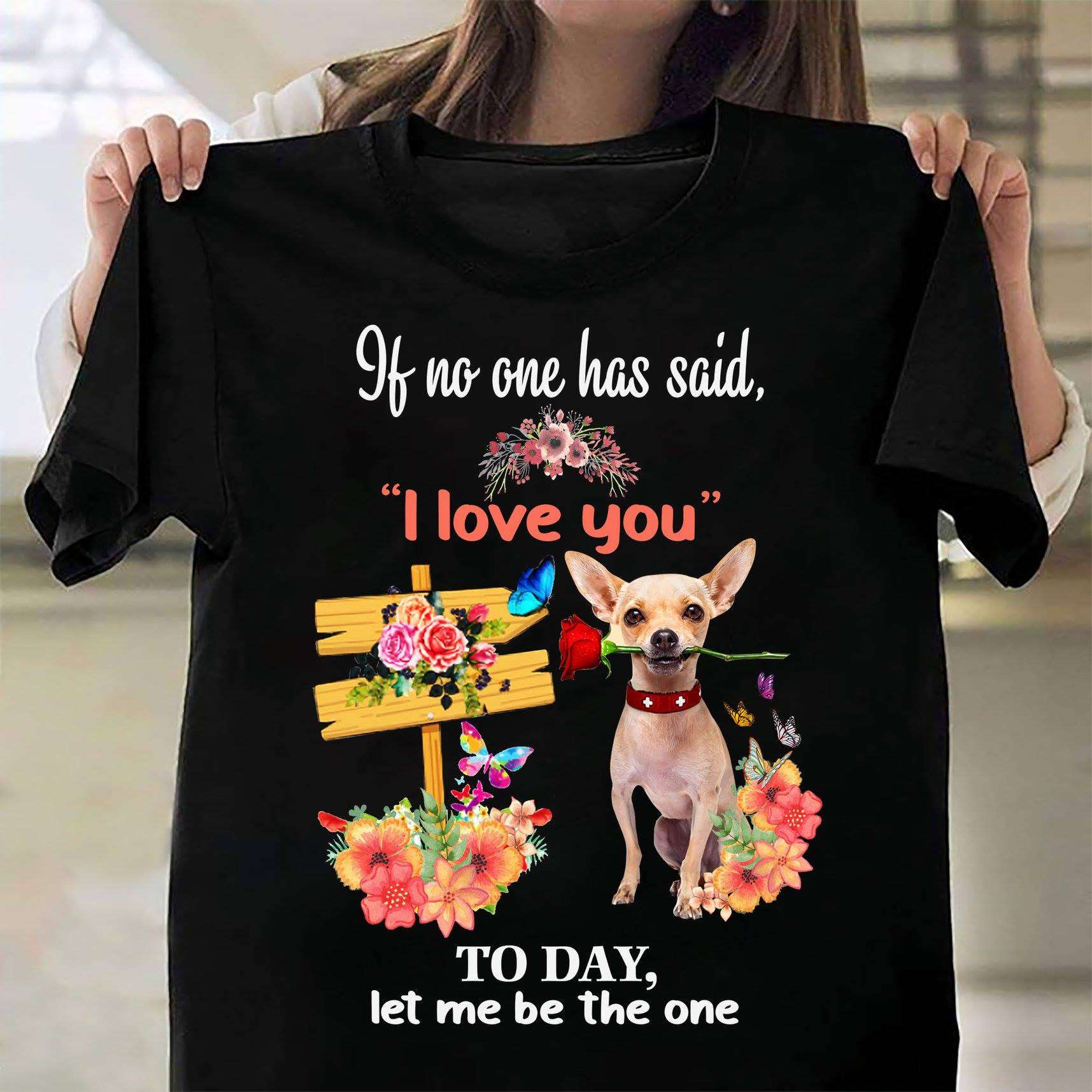 If no one has said, I love you today, let me be the one - Chihuahua with rose, chihuahua dog lover